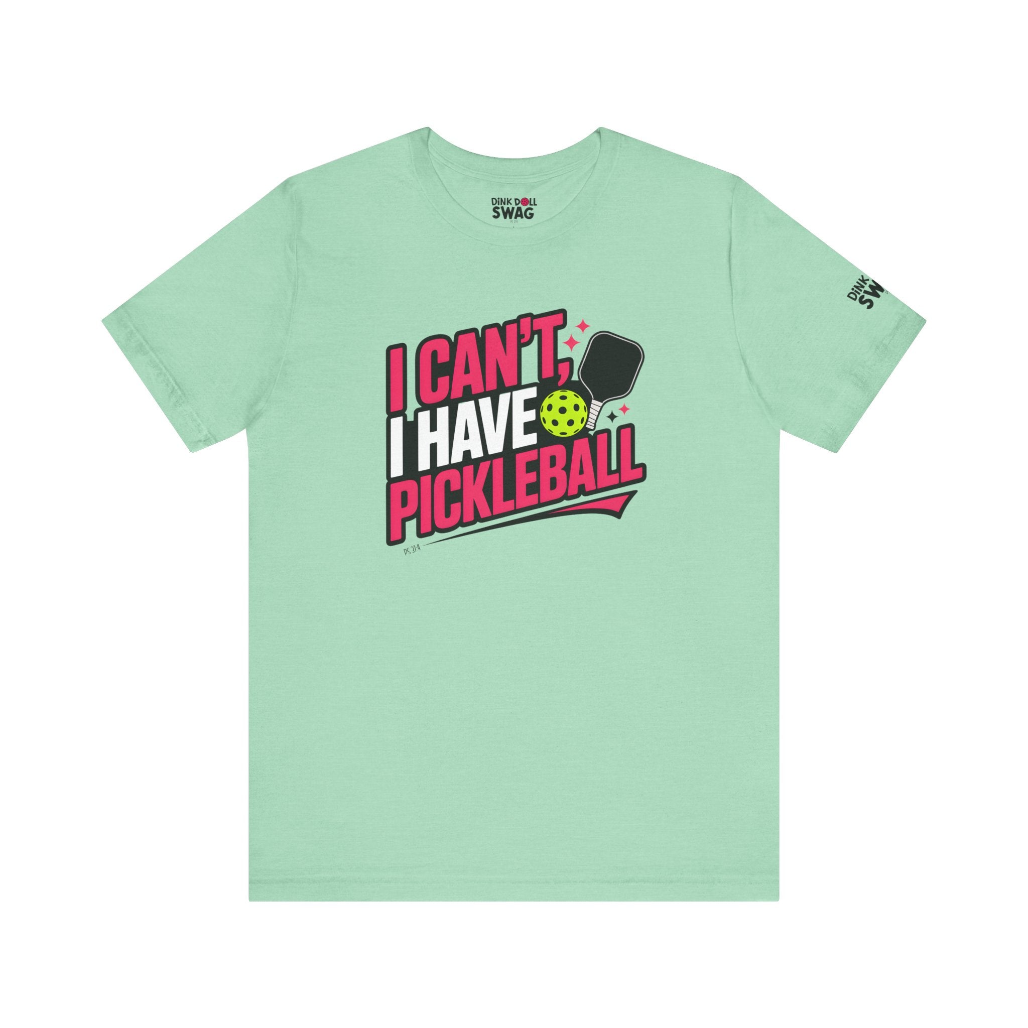 I Can't, I Have Pickleball Tee (Ps 37:4)