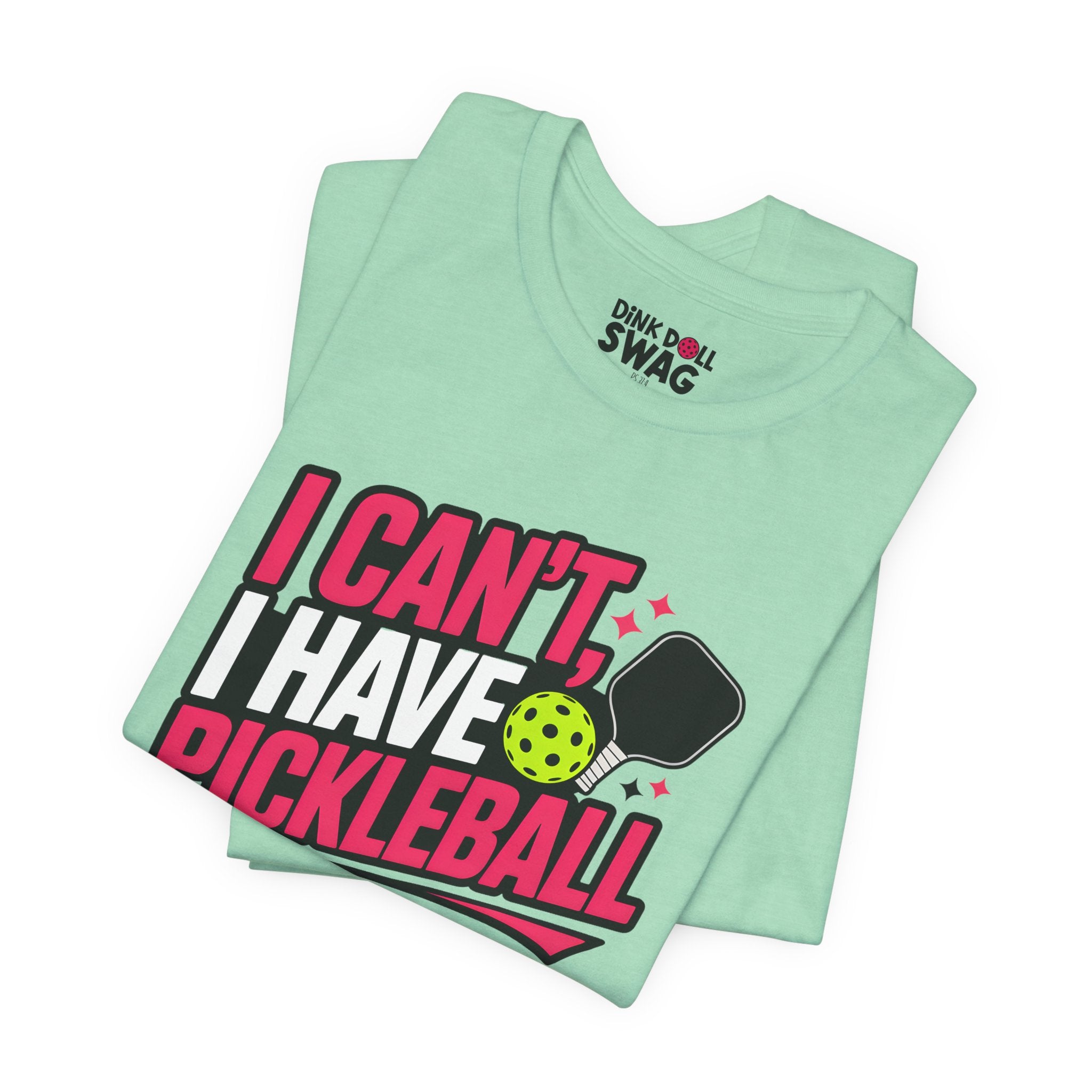I Can't, I Have Pickleball Tee (Ps 37:4)