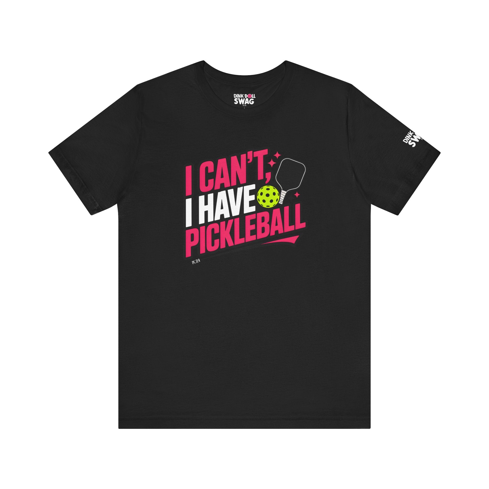 I Can't, I Have Pickleball Tee (Ps 37:4)